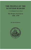 The People of the Scottish Burghs: A Genealogical Source Book. The People of Greenock, 1600-1799(People of the Scottish Burghs--A Genealogical Source Book)
