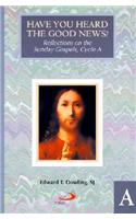 Have You Heard the Good News?: Reflections on the Sunday Gospels, Cycle A
