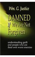 Damned If We Are Not Forgiven