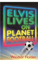 Elvis Lives on Planet Football