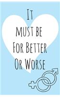 It must be for better or worse
