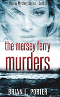 The Mersey Ferry Murders (Mersey Murder Mysteries Book 9)