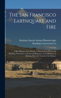 San Francisco Earthquake and Fire; a Brief History of the Disaster; a Presentation of Facts and Resulting Phenomena, With Special Reference to the Efficiency of Building Materials, Lessons of the Disaster