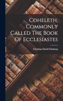 Coheleth, Commonly Called The Book Of Ecclesiastes