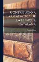 Contribució a la Gramatica de la Llengua Catalana