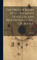 First Six Books of the Elements of Euclid, and Propositions I.-Xxi. Of, Book 11