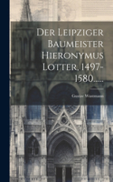 Leipziger Baumeister Hieronymus Lotter, 1497-1580......