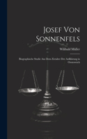 Josef Von Sonnenfels: Biographische Studie Aus Dem Zietalter Der Aufklärung in Oesterreich