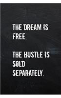 The Dream is Free The Hustle is Sold Separately