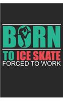 Born To Ice Skate Forced To Work: Notebook Or Journal - 6x9 Dot Grid - 120 Pages - Ice Skate - Ice Skating Lovers Gift