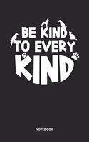 Be Kind To Every Kind Notebook