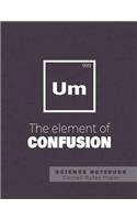 UM - The element of confusion- Science Notebook - Cornell Notes Paper: Funny Periodic Table Joke - Chemestry - Cornell Method Notebook