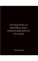 One dog barks at something. And a hundred dogs bark at the sound. Chinese Proverb