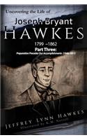 Uncovering the Life of Joseph Bryant Hawkes (1799 - 1862) Part Three