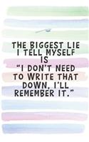The Biggest Lie I Tell Myself is 