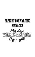 Freight Forwarding Manager By Day World's Best Mom By Night