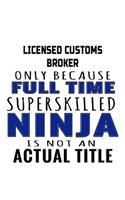 Licensed Customs Broker Only Because Full Time Superskilled Ninja Is Not An Actual Title