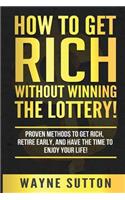 How To Get Rich Without Winning The Lottery!