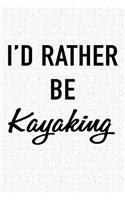 I'd Rather Be Kayaking: A 6x9 Inch Matte Softcover Journal Notebook with 120 Blank Lined Pages and a Funny Sports Cover Slogan