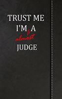 Trust Me I'm Almost a Judge: Blank Lined Journal Notebook 120 Pages 6x9