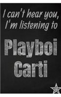 I can't hear you, I'm listening to Playboi Carti creative writing lined journal: Promoting band fandom and music creativity through journaling...one day at a time(952 Bands)
