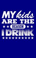 My Kids are the Reason I Drink