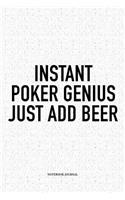 Instant Poker Genius Just Add Beer: A 6x9 Inch Softcover Matte Blank Notebook Diary With 120 Lined Pages For Card Game Lovers