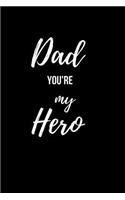 Dad you're my Hero: Lined Journal, Diary, Notebook For Men, Father Day Gift From Daughter & Son