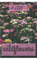 I Love Wildflowers: Lined Notebook / Journal. Ideal gift for wildflower enthusiasts