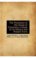 The Procedure of the House of Commons; A Study of Its History and Present Form