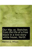 Our Nig; Or, Sketches from the Life of a Free Black in a Two-Story White House, North