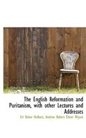 The English Reformation and Puritanism, with Other Lectures and Addresses