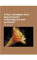 Syriac Grammar with Bibliography, Christomathy and Glossary