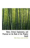 Notes, Critical, Explanatory, and Practical on the Book of the Prophet Isaiah