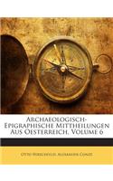 Archaeologisch-Epigraphische Mittheilungen Aus Oesterreich, Volume 6