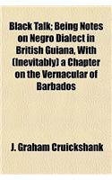 Black Talk; Being Notes on Negro Dialect in British Guiana, with (Inevitably) a Chapter on the Vernacular of Barbados