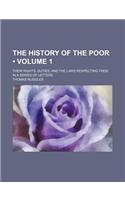 The History of the Poor (Volume 1); Their Rights, Duties, and the Laws Respecting Them. in a Series of Letters