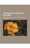 Lessons in Language (Volume 1); An Introduction to the Study of English Grammar: (English)