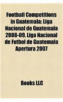 Football Competitions in Guatemala: Liga Nacional de Guatemala 2008-09(English)