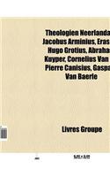 Theologien Neerlandais: Jacobus Arminius, Erasme, Johannes Brugman, Abraham Kuyper, Hugo Grotius, Cornelius Van Til, Pierre Canisius(French)