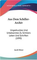 Aus Dem Schiller-Archiv: Ungedrucktes Und Unbekanntes Zu Schillers Leben Und Schriften (1890)