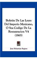 Boletin De Las Leyes Del Imperio Mexicano, O Sea Codigo De La Restauracion V4 (1865)