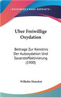 Uber Freiwillige Oxydation: Beitrage Zur Kenntnis Der Autoxydation Und Sauerstoffaktivierung (1900)