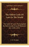 Oldest Code of Laws in the World: The Code of Laws Promulgated by Hammurabi, King of Babylon B.C. 2285-2242