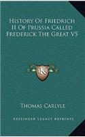 History Of Friedrich II Of Prussia Called Frederick The Great V5