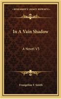 In a Vain Shadow