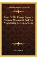 Birds of the Papago Saguaro National Monument and the Neighboring Region, Arizona