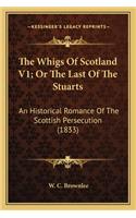 The Whigs Of Scotland V1; Or The Last Of The Stuarts