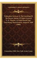 Dedication Services At The Unveiling Of The Bronze Statute Of Major-General G. K. Warren, At Little Round Top, Gettysburg, Pennsylvania, August 8, 1888 (1888): (English)