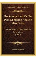 The Swamp Steed Or The Days Of Marion And His Merry Men